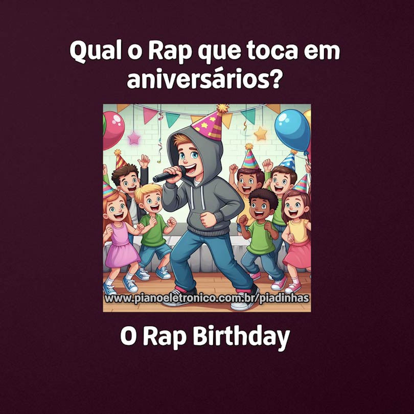 Qual o Rap que toca em aniversários?

O Rap Birthday